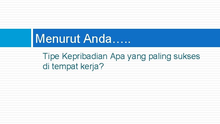 Menurut Anda…. . Tipe Kepribadian Apa yang paling sukses di tempat kerja? 
