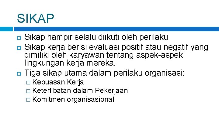 SIKAP Sikap hampir selalu diikuti oleh perilaku Sikap kerja berisi evaluasi positif atau negatif