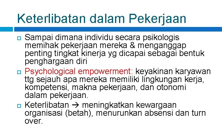 Keterlibatan dalam Pekerjaan Sampai dimana individu secara psikologis memihak pekerjaan mereka & menganggap pentingkat