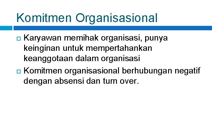 Komitmen Organisasional Karyawan memihak organisasi, punya keinginan untuk mempertahankan keanggotaan dalam organisasi Komitmen organisasional