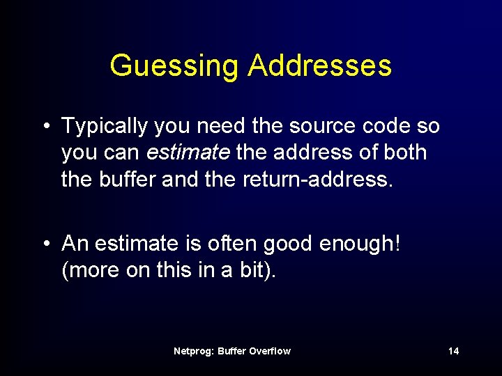 Guessing Addresses • Typically you need the source code so you can estimate the