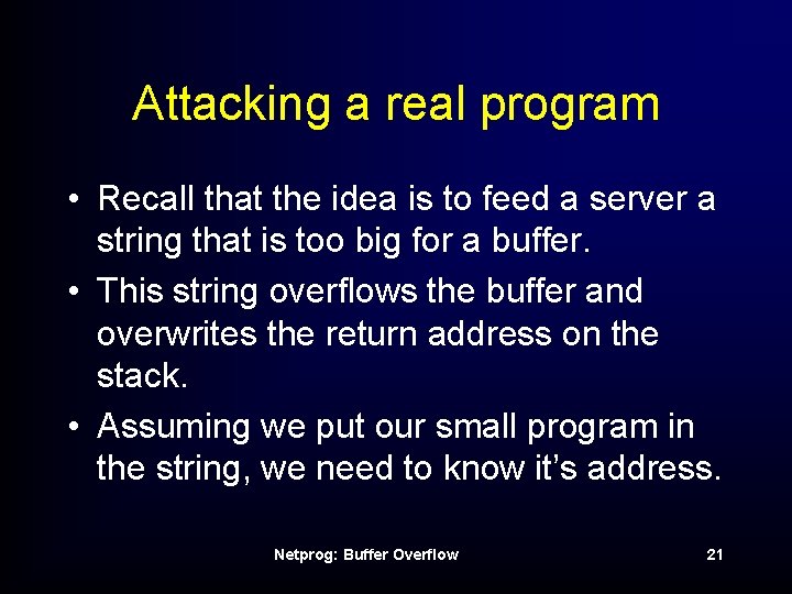Attacking a real program • Recall that the idea is to feed a server