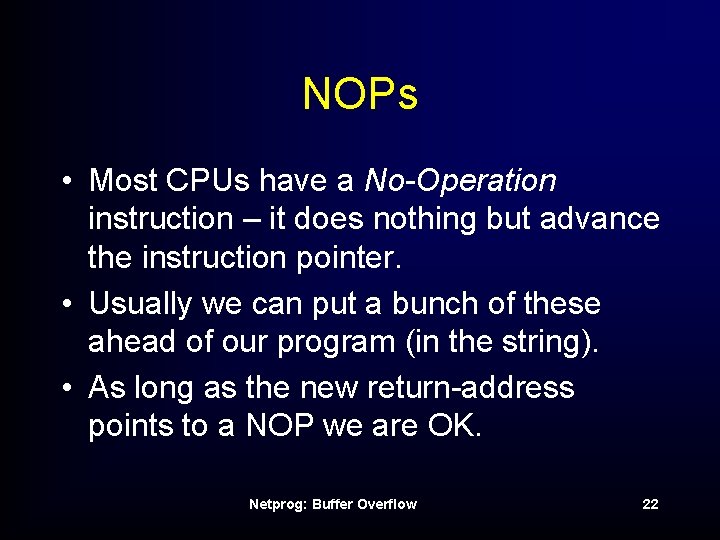 NOPs • Most CPUs have a No-Operation instruction – it does nothing but advance
