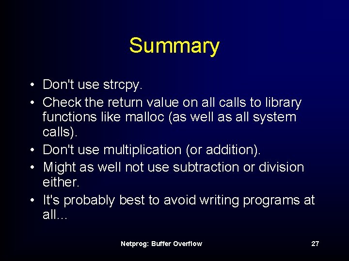 Summary • Don't use strcpy. • Check the return value on all calls to