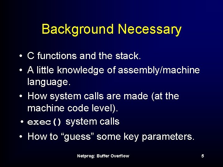 Background Necessary • C functions and the stack. • A little knowledge of assembly/machine
