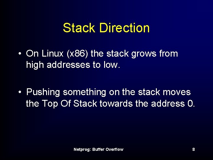 Stack Direction • On Linux (x 86) the stack grows from high addresses to