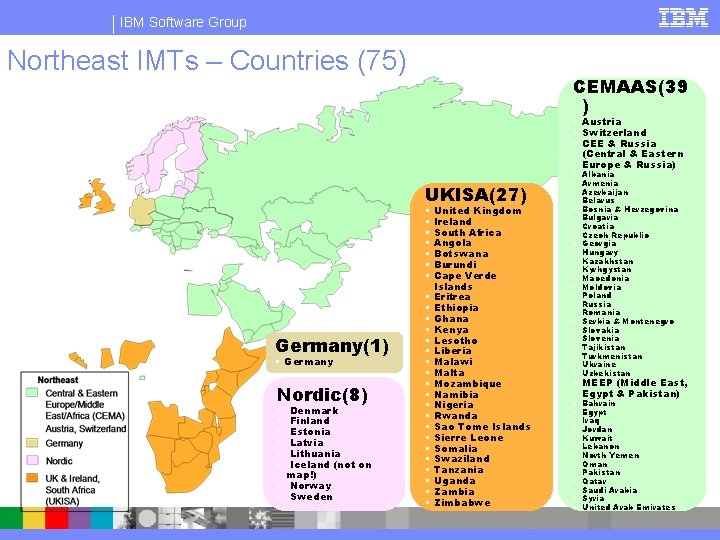 IBM Software Group Northeast IMTs – Countries (75) CEMAAS(39 ) § Austria § Switzerland