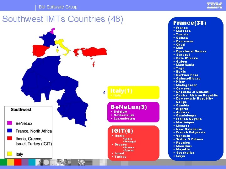 IBM Software Group Southwest IMTs Countries (48) Italy(1) § Italy Be. Ne. Lux(3) §
