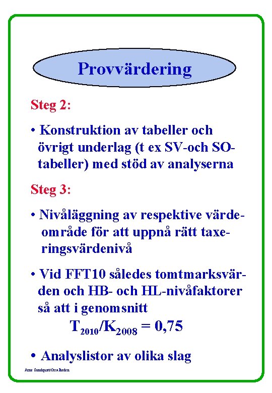 Provvärdering Steg 2: • Konstruktion av tabeller och övrigt underlag (t ex SV-och SOtabeller)