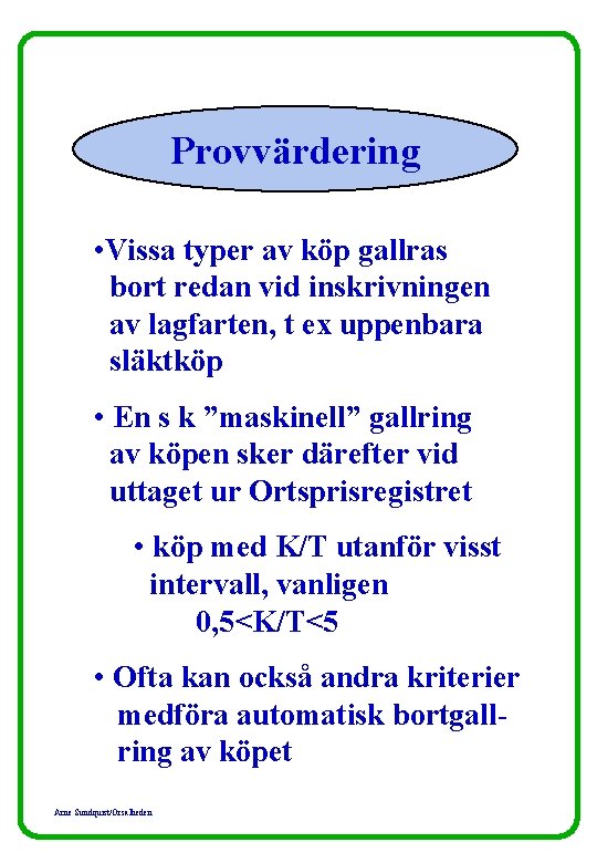 Provvärdering • Vissa typer av köp gallras bort redan vid inskrivningen av lagfarten, t