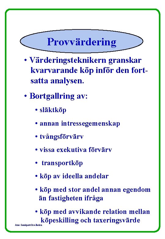 Provvärdering • Värderingsteknikern granskar kvarvarande köp inför den fortsatta analysen. • Bortgallring av: •