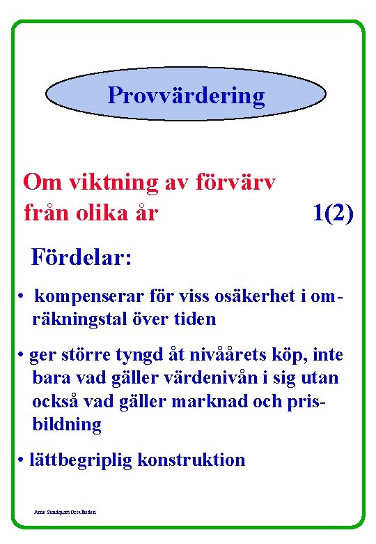 Provvärdering Om viktning av förvärv från olika år 1(2) Fördelar: • kompenserar för viss