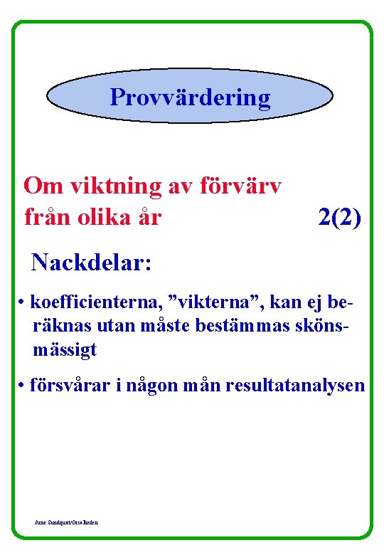 Provvärdering Om viktning av förvärv från olika år 2(2) Nackdelar: • koefficienterna, ”vikterna”, kan