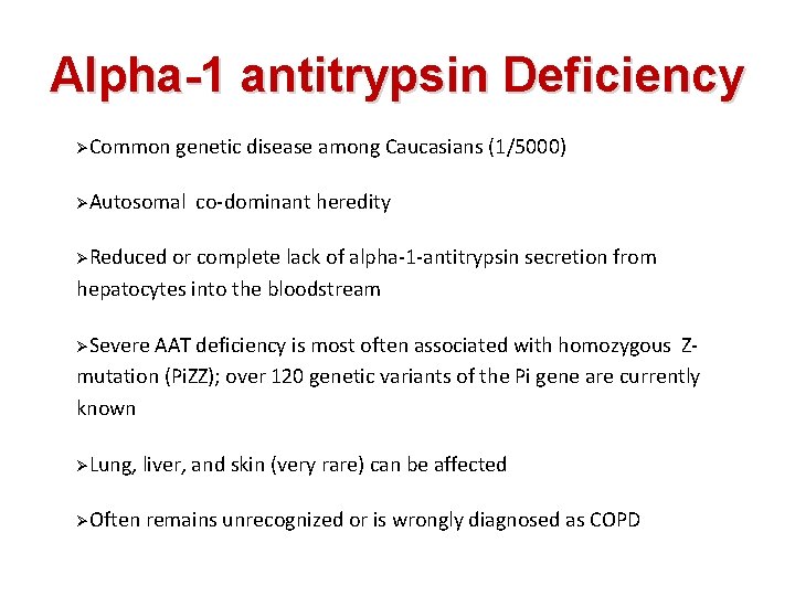 Alpha-1 antitrypsin Deficiency ØCommon genetic disease among Caucasians (1/5000) ØAutosomal co-dominant heredity ØReduced or