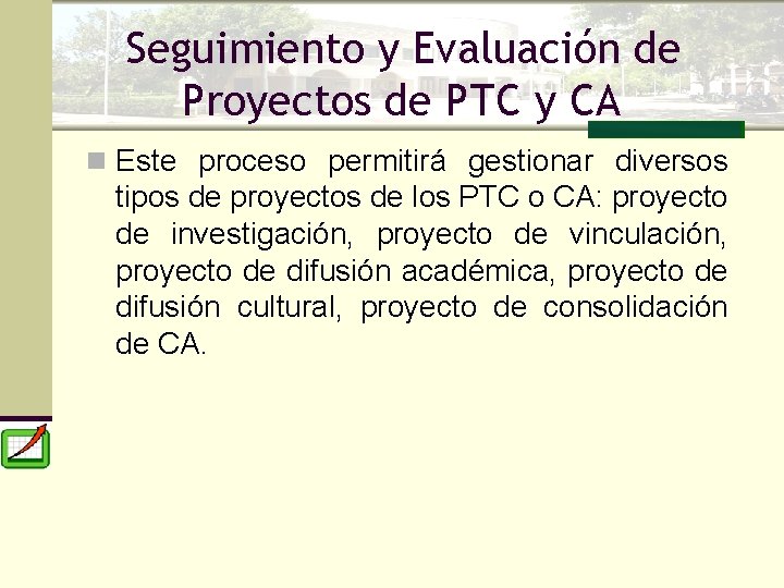 Seguimiento y Evaluación de Proyectos de PTC y CA n Este proceso permitirá gestionar