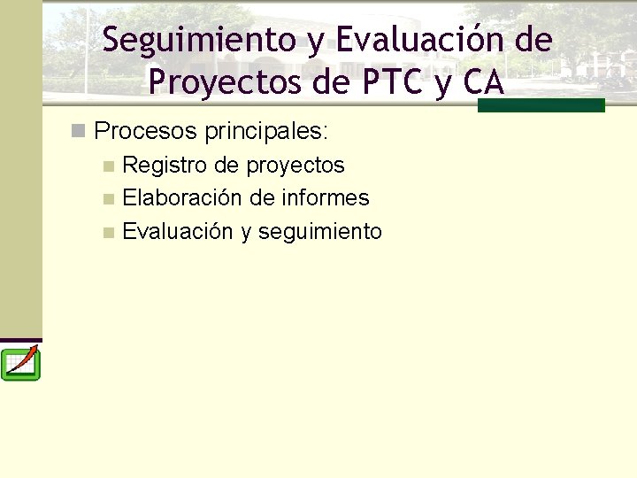 Seguimiento y Evaluación de Proyectos de PTC y CA n Procesos principales: n Registro