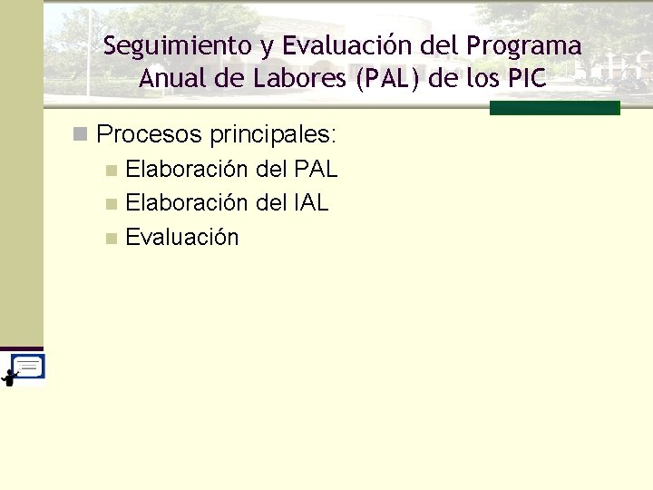 Seguimiento y Evaluación del Programa Anual de Labores (PAL) de los PIC n Procesos