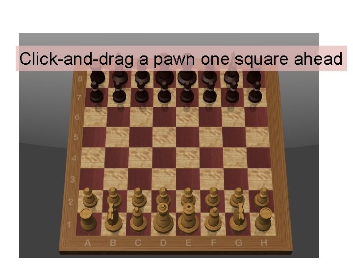 Click-and-drag a pawn one square ahead 