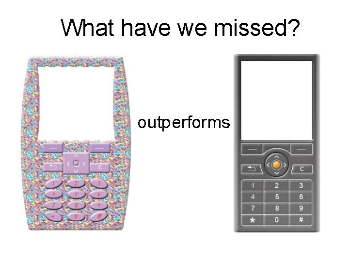 What have we missed? 1 outperforms 2 