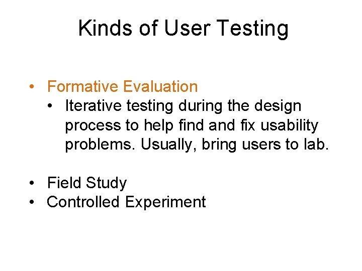Kinds of User Testing • Formative Evaluation • Iterative testing during the design process