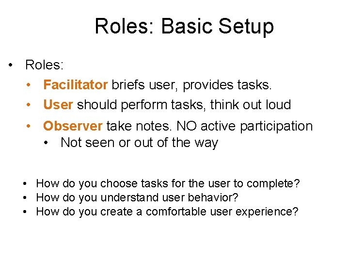 Roles: Basic Setup • Roles: • Facilitator briefs user, provides tasks. • User should