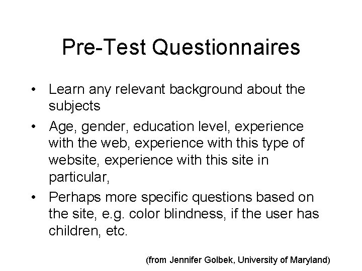 Pre-Test Questionnaires • Learn any relevant background about the subjects • Age, gender, education