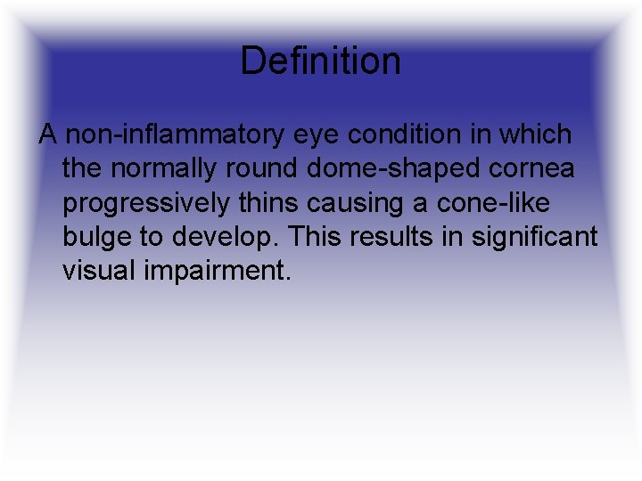 Definition A non-inflammatory eye condition in which the normally round dome-shaped cornea progressively thins