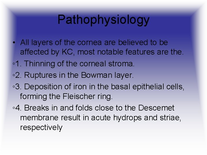 Pathophysiology • All layers of the cornea are believed to be affected by KC,