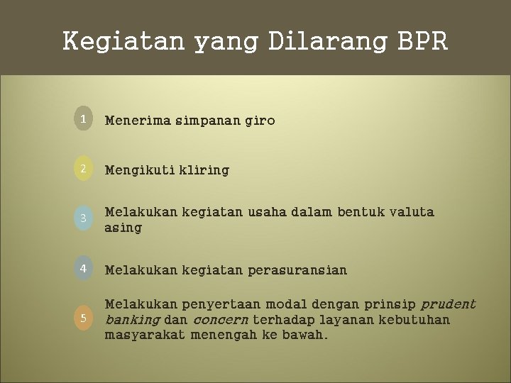 Kegiatan yang Dilarang BPR 1 Menerima simpanan giro 2 Mengikuti kliring 3 Melakukan kegiatan