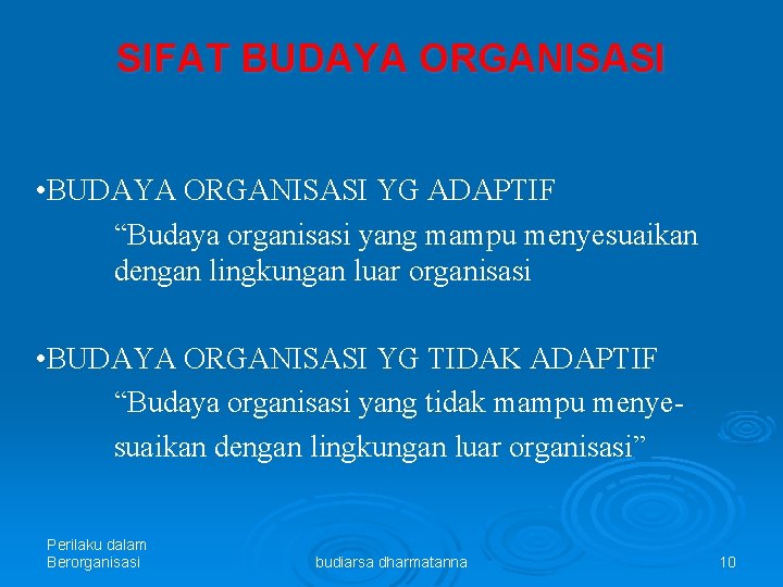 SIFAT BUDAYA ORGANISASI • BUDAYA ORGANISASI YG ADAPTIF “Budaya organisasi yang mampu menyesuaikan dengan
