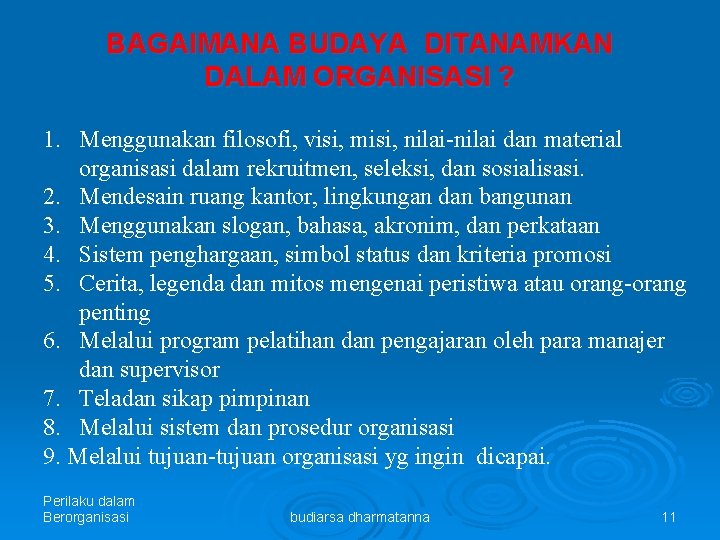 BAGAIMANA BUDAYA DITANAMKAN DALAM ORGANISASI ? 1. Menggunakan filosofi, visi, misi, nilai-nilai dan material