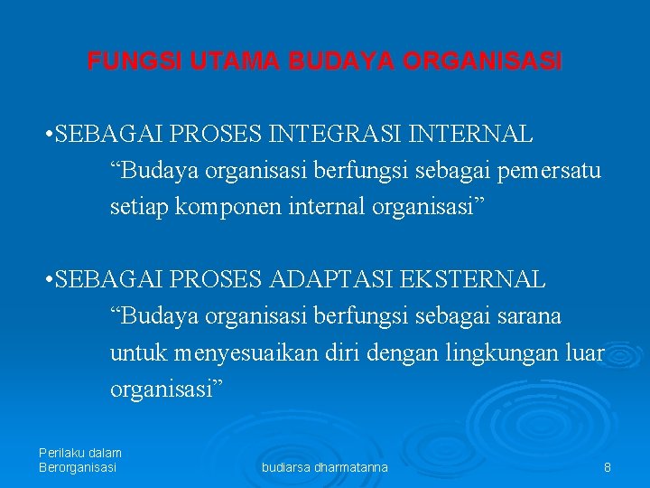 FUNGSI UTAMA BUDAYA ORGANISASI • SEBAGAI PROSES INTEGRASI INTERNAL “Budaya organisasi berfungsi sebagai pemersatu