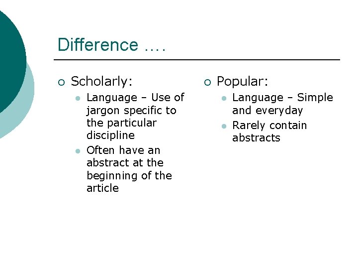 Difference …. ¡ Scholarly: l l Language – Use of jargon specific to the