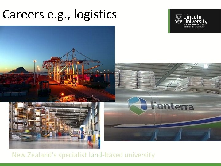Careers e. g. , logistics 