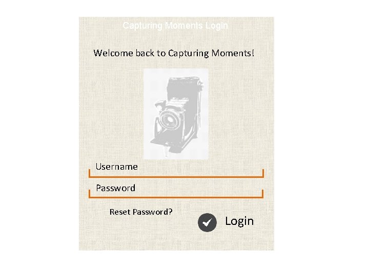 Capturing Moments Login Welcome back to Capturing Moments! Username Password Reset Password? Login 