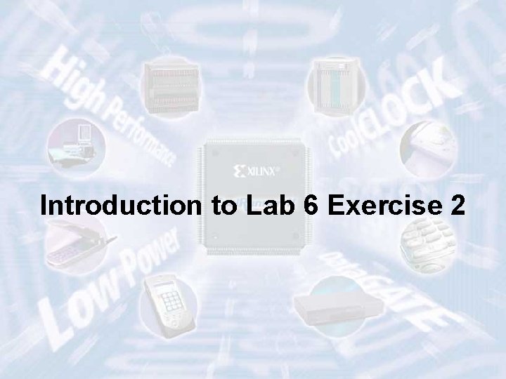 Introduction to Lab 6 Exercise 2 ECE 448 – FPGA and ASIC Design with