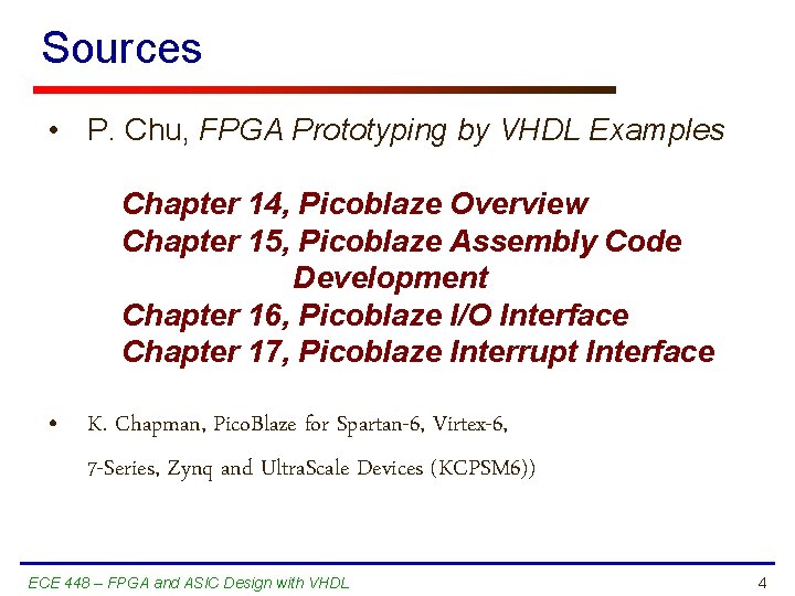 Sources • P. Chu, FPGA Prototyping by VHDL Examples Chapter 14, Picoblaze Overview Chapter