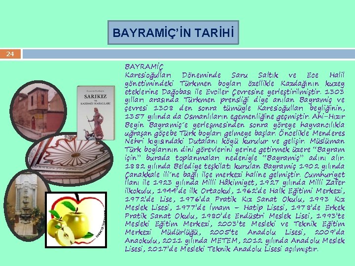 BAYRAMİÇ’İN TARİHİ 24 BAYRAMİÇ Karesioğulları Döneminde Saru Saltık ve Ece Halil yönetimindeki Türkmen boyları