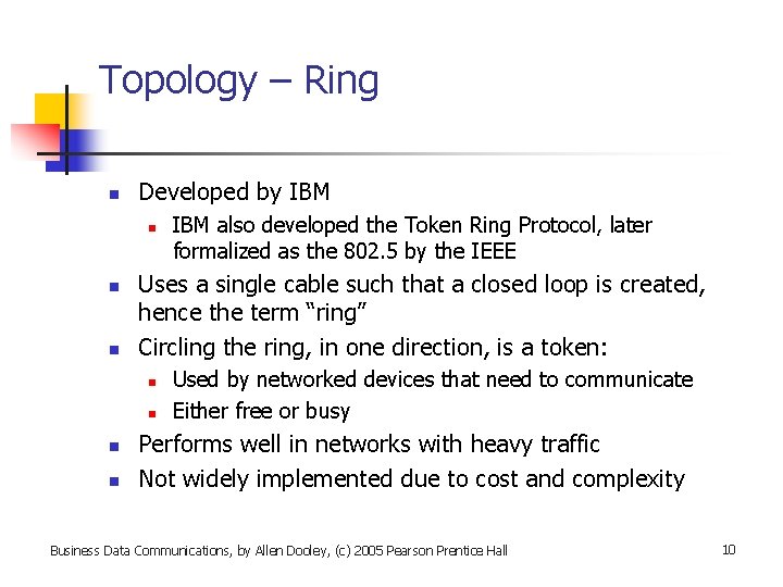 Topology – Ring n Developed by IBM n n n Uses a single cable