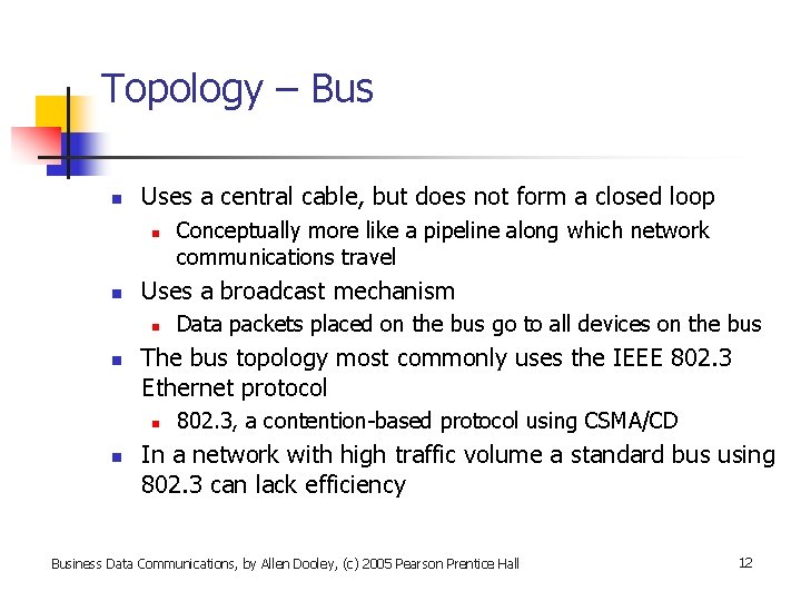 Topology – Bus n Uses a central cable, but does not form a closed