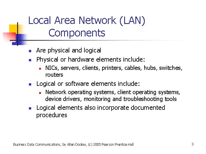Local Area Network (LAN) Components n n Are physical and logical Physical or hardware