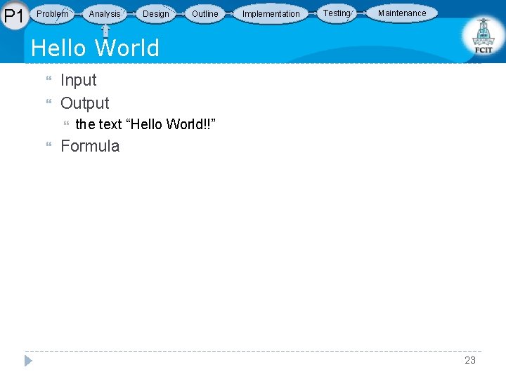 P 1 Problem Analysis Design Outline Implementation Testing Maintenance Hello World Input Output the