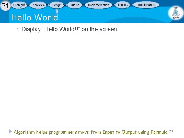 P 1 Problem Analysis Design Outline Implementation Testing Maintenance Hello World 1. Display “Hello