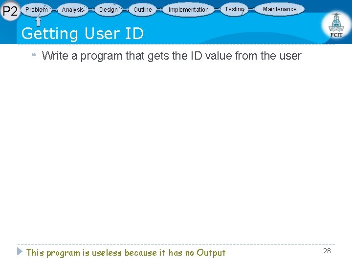 P 2 Problem Analysis Design Outline Implementation Testing Maintenance Getting User ID Write a