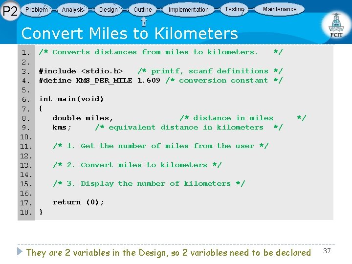 P 2 Problem Analysis Design Outline Implementation Testing Maintenance Convert Miles to Kilometers 1.
