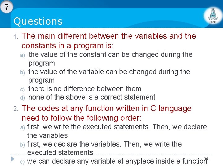 ? Questions 1. The main different between the variables and the constants in a