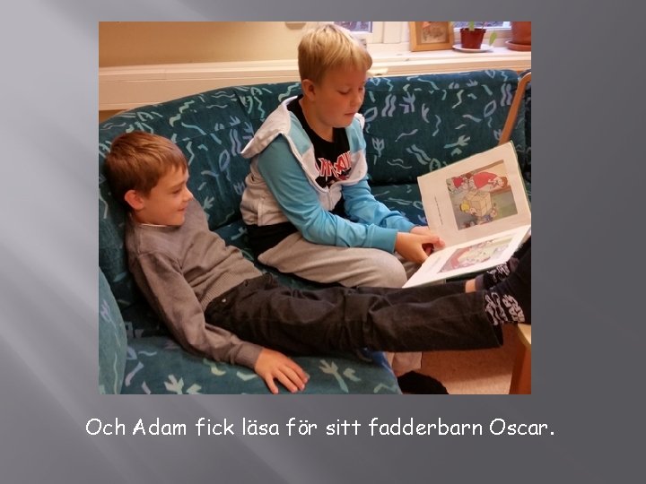 Och Adam fick läsa för sitt fadderbarn Oscar. 