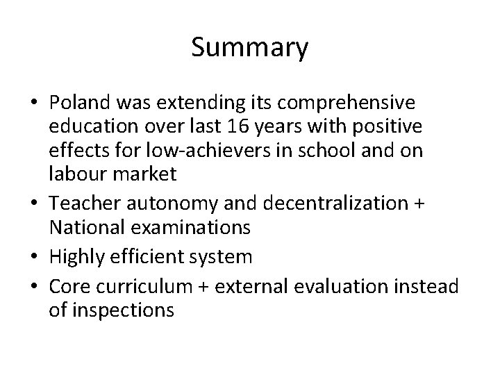 Summary • Poland was extending its comprehensive education over last 16 years with positive