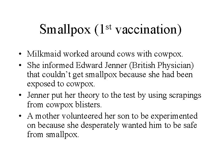 Smallpox st (1 vaccination) • Milkmaid worked around cows with cowpox. • She informed