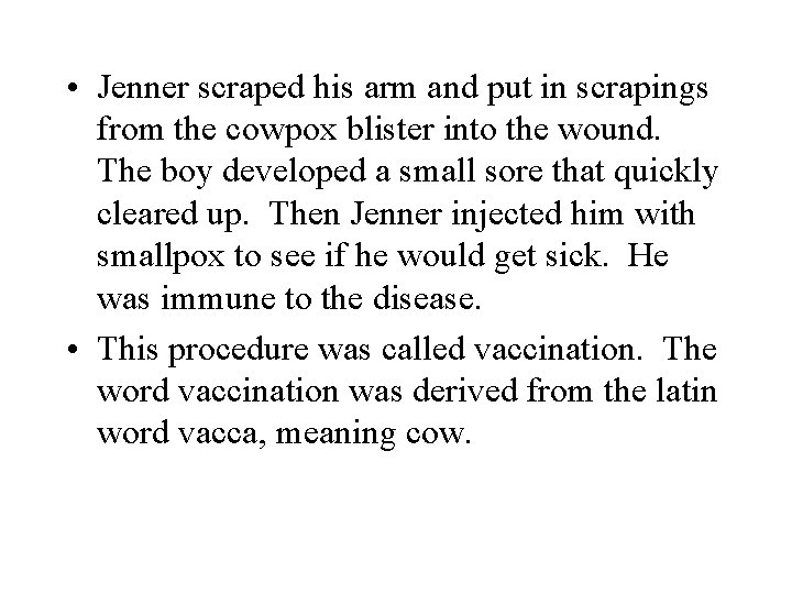  • Jenner scraped his arm and put in scrapings from the cowpox blister